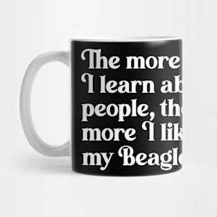 The More I Learn About People, the More I Like My Beagle Mug